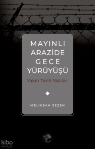 Mayınlı Arazide Gece Yürüyüşü -Yakın Tarih Yazıları Mayınlı Arazide Gece Yürüyüşü -Yakın Tarih Yazıları