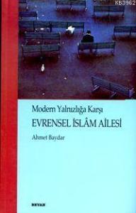 Modern Yalnızlığa Karşı Evrensel İslâm Ailesi Modern Yalnızlığa Karşı Evrensel İslâm Ailesi