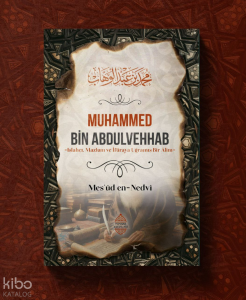 Muhammed Bin Abdulvehhab;-Islahçı,Mazlum ve İftiraya Uğramış Bir Âlim- Muhammed Bin Abdulvehhab;-Islahçı,Mazlum ve İftiraya Uğramış Bir Âlim-