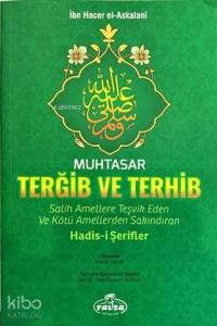 Muhtasar Terğib ve Terhib Salih Amellere Teşvik Eden ve Kötü Amellerden Sakındıran Hadisi Şerifler