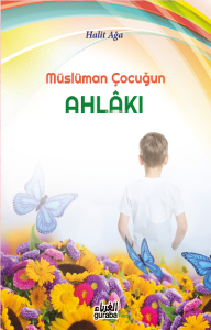 Müslüman Çocuğun Ahlakı Müslüman Çocuğun Ahlakı