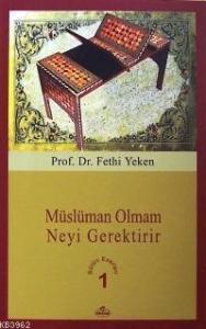 Müslüman Olmam Neyi Gerektirir; Bütün Eserleri 1 Müslüman Olmam Neyi Gerektirir; Bütün Eserleri 1