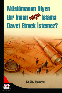 Müslümanım Diyen Bir İnsan Niçin İslama Davet Etmek İstemez? Müslümanım Diyen Bir İnsan Niçin İslama Davet Etmek İstemez?