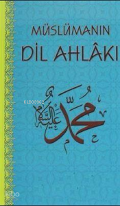 Müslümanın Dil Ahlakı Müslümanın Dil Ahlakı