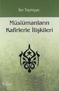 Müslümanların Kafirlerle İlişkileri Müslümanların Kafirlerle İlişkileri