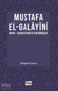Mustafa El Galayani;(Hayatı -Eserleri Edebi İlmi Görüşleri)