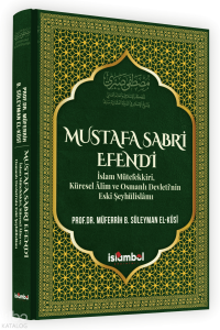 Mustafa Sabri Efendi (Ciltli);İslam Mütefekki̇ri̇, Küresel Âli̇m ve Osmanlı Devleti̇’ni̇n Eski̇ Şeyhüli̇slâmı