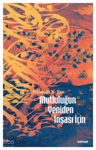 Mutluluğun  Yeniden İnşası İçin Mutluluğun  Yeniden İnşası İçin