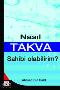 Nasıl Takva Sahibi Olabilirim? Nasıl Takva Sahibi Olabilirim?