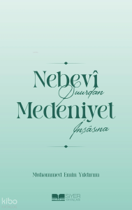 Nebevî Şuurdan Medeniyet İnşâsına Nebevî Şuurdan Medeniyet İnşâsına