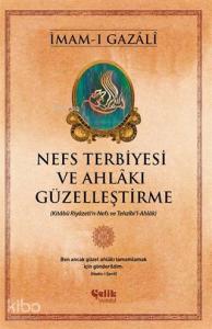 Nefs Terbiyesi ve Ahlakı Güzelleştirme; Kitabü Riyazeti'n-Nefs ve Tezhibi'l-Ahlak Nefs Terbiyesi ve Ahlakı Güzelleştirme; Kitabü Riyazeti'n-Nefs ve Tezhibi'l-Ahlak