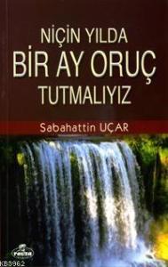 Niçin Yılda Bir Ay Oruç Tutmalıyız? Niçin Yılda Bir Ay Oruç Tutmalıyız?