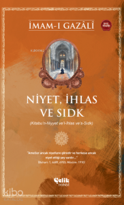 Niyet, İhlas ve Sıdk Niyet, İhlas ve Sıdk