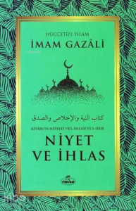Niyet ve İhlas - Kitabu'n Niyyeti Ve'l İhlasi Ve'ssıdk