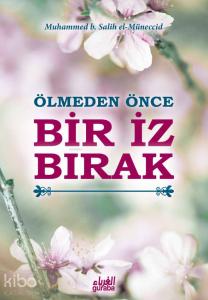 Ölmeden Önce Bir İz Bırak