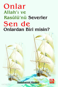 Onlar Allah'ı ve Rasulü'nü Severler Sen de Onlardan Biri Misin? Onlar Allah'ı ve Rasulü'nü Severler Sen de Onlardan Biri Misin?