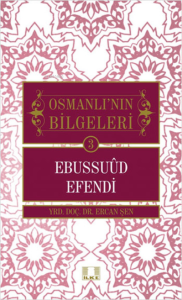 Osmanlı'nın Bilgeleri 3 - Ebussuud Efendi Osmanlı'nın Bilgeleri 3 - Ebussuud Efendi