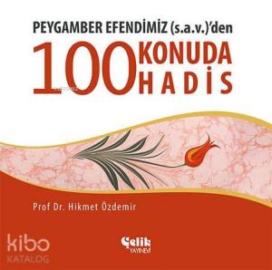 Peygamber Efendimiz (s.a.v.)'den 100 Konuda 100 Hadis Peygamber Efendimiz (s.a.v.)'den 100 Konuda 100 Hadis