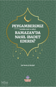 Peygamberimiz Ramazan’da Nasıl İbadet Ederdi? Peygamberimiz Ramazan’da Nasıl İbadet Ederdi?