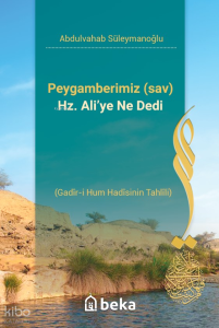 Peygamberimiz (sav) Hz. Ali’ye Ne Dedi - Gadir-i Hum Hadisinin Tahlili Peygamberimiz (sav) Hz. Ali’ye Ne Dedi - Gadir-i Hum Hadisinin Tahlili
