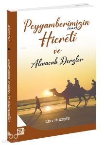 Peygamberimizin (s.a.v.)'in Hicreti ve Alınacak Dersler Peygamberimizin (s.a.v.)'in Hicreti ve Alınacak Dersler