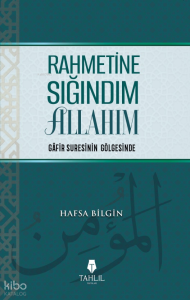 Rahmetine Sığındım Allahım;Gafir Suresinin Gölgesinde Rahmetine Sığındım Allahım;Gafir Suresinin Gölgesinde