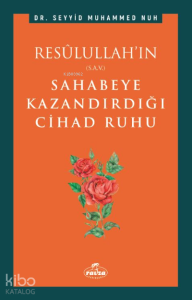 Resulullah'ın (s.a.v.) Sahabeye Kazandırdığı Cihâd Rûhu