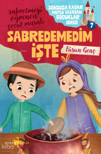 Sabredemedim İşte;Sonsuza Kadar Mutlu Yaşayan  Çocuklar Serisi -7 Sabredemedim İşte;Sonsuza Kadar Mutlu Yaşayan  Çocuklar Serisi -7