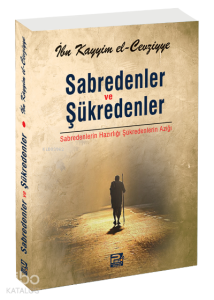 Sabredenler ve Şükredenler;Sabredenlerin Hazırlığı Şükredenlerin Azığı Sabredenler ve Şükredenler;Sabredenlerin Hazırlığı Şükredenlerin Azığı