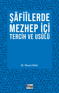 Şâfiilerde Mezhep İçi Tercih Ve Usulü Şâfiilerde Mezhep İçi Tercih Ve Usulü