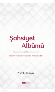 Şahsiyet Albümü;İslam'ın ve İnsanın Genetik Ahlâkî Kodları Şahsiyet Albümü;İslam'ın ve İnsanın Genetik Ahlâkî Kodları