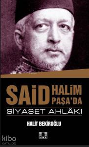 Said Halim Paşa'da Siyaset Ahlakı Said Halim Paşa'da Siyaset Ahlakı