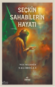 Seçkin Sahabilerin Hayatı Seçkin Sahabilerin Hayatı