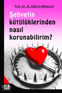 Şehvetin Kötülüklerinden Nasıl Korunabilirim? Şehvetin Kötülüklerinden Nasıl Korunabilirim?