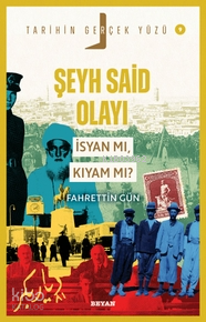 Şeyh Said Olayı;İsyan mı, Kıyam mı? Şeyh Said Olayı;İsyan mı, Kıyam mı?
