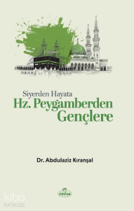 Siyerden Hayata Hz. Peygamberden Gençlere Siyerden Hayata Hz. Peygamberden Gençlere