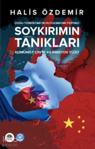 Soykırımın Tanıkları - Doğu Türkistan’ın Duyulmayan Feryadı Soykırımın Tanıkları - Doğu Türkistan’ın Duyulmayan Feryadı