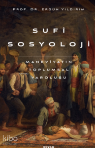 Sufi Sosyoloji;Maneviyatın Toplumsal Varoluşu Sufi Sosyoloji;Maneviyatın Toplumsal Varoluşu