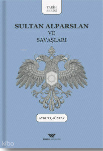 Sultan Alparslan ve Savaşları Sultan Alparslan ve Savaşları