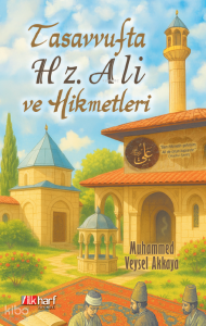 Tasavvufta Hz. Ali ve Hikmetleri Tasavvufta Hz. Ali ve Hikmetleri