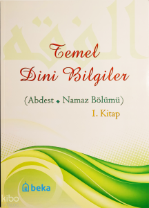 Temel Dini Bilgiler 1. Kitap - Abdest ve Namaz Bölümü Temel Dini Bilgiler 1. Kitap - Abdest ve Namaz Bölümü