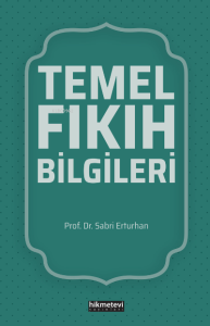 Temel Fıkıh Bilgileri Temel Fıkıh Bilgileri