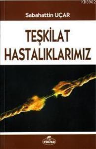 Teşkilat Hastalıklarımız Teşkilat Hastalıklarımız