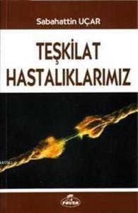 Teşkilat Hastalıklarımız Teşkilat Hastalıklarımız