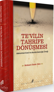 Te'vilin Tahrife Dönüşmesi (Ciltli); Muhammed Esed ve Mustafa İslamoğlu Örneği