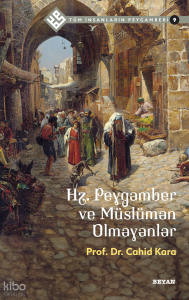 Tüm İnsanların Peygamberi /9;Hz. Peygamber ve Müslüman Olmayanlar