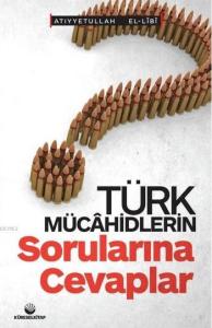 Türk Mücahidlerin Sorularına Cevaplar Türk Mücahidlerin Sorularına Cevaplar
