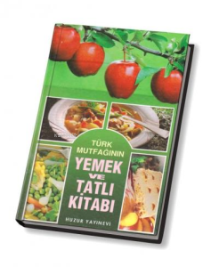Türk Mutfağının Yemek ve Tatlı Kitabı Türk Mutfağının Yemek ve Tatlı Kitabı