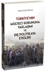 Türkiye’nin Mülteci Sorununa Yaklaşımı ve Dış Politikaya Etkileri