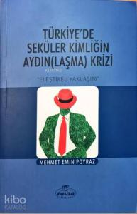 Türkiye'de Seküler Kimliğin Aydınlaşma Krizi; Eleştirisel Yaklaşım Türkiye'de Seküler Kimliğin Aydınlaşma Krizi; Eleştirisel Yaklaşım
